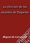 La elección de los alcaldes de Daganzo. E-book. Formato EPUB ebook