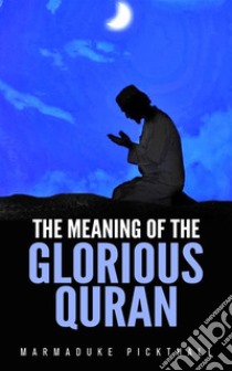 The Meaning Of The Glorious Quran. E-book. Formato Mobipocket ebook di Marmaduke Pickthall