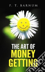 The Art of Money Getting. E-book. Formato EPUB ebook