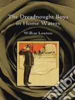 The dreadnought boys in home waters. E-book. Formato EPUB ebook