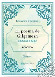 El poema de Gilgamesh. E-book. Formato Mobipocket ebook di Anónimo