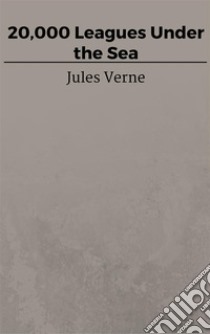 20,000 Leagues Under the Sea. E-book. Formato EPUB ebook di Jules Verne