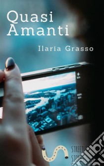 Quasi Amanti. E-book. Formato EPUB ebook di Ilaria Grasso