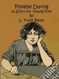 Phoebe Daring: A Story for Young Folk. E-book. Formato EPUB ebook