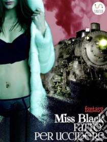 Fatto per uccidere. E-book. Formato EPUB ebook di Miss Black