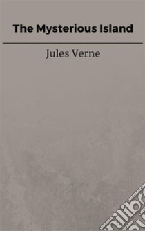 The Mysterious Island. E-book. Formato EPUB ebook di Jules Verne