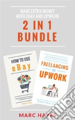 Make Extra Money with eBay and Upwork (2 in 1 Bundle). E-book. Formato EPUB ebook