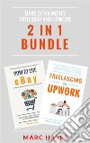 Make Extra Money with eBay and Upwork (2 in 1 Bundle). E-book. Formato EPUB ebook