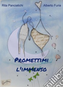 Promettimi l'immenso. E-book. Formato EPUB ebook di Alberto Furia