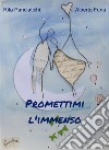 Promettimi l&apos;immenso. E-book. Formato EPUB ebook