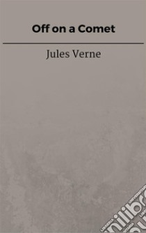 Off on a Comet. E-book. Formato EPUB ebook di Jules Verne