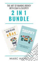 The Art of Making Money with eBay & Shopify (2 in 1 Bundle). E-book. Formato EPUB ebook