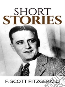 Short Stories. E-book. Formato EPUB ebook di F. Scott Fitzgerald
