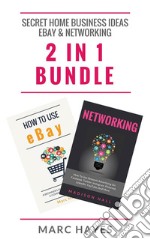 Secret Home Business Ideas: Ebay & Networking (2 in 1 Bundle). E-book. Formato EPUB ebook