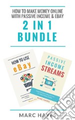 How To Make Money Online with Passive Income & Ebay (2 in 1 Bundle). E-book. Formato EPUB ebook