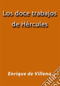 Los doce trabajos de Hércules. E-book. Formato EPUB ebook di Enrique de Villena