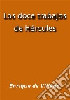 Los doce trabajos de Hércules. E-book. Formato EPUB ebook di Enrique de Villena