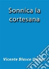 Sonnica la cortesana. E-book. Formato EPUB ebook