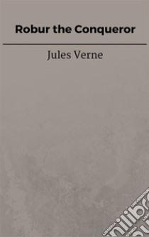 Robur the Conqueror. E-book. Formato EPUB ebook di Jules Verne