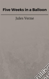 Five Weeks in a Balloon. E-book. Formato EPUB ebook di Jules Verne