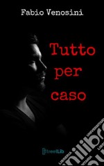 Tutto per caso. E-book. Formato EPUB