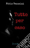 Tutto per caso. E-book. Formato Mobipocket ebook