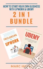 How To Start Your Own Business With Upwork & Udemy (2 in 1 Bundle). E-book. Formato EPUB ebook