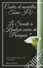 Contes et nouvelles - Tome IV - La Sonate à Kreutzer suivie de Pourquoi ?. E-book. Formato EPUB ebook