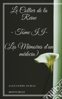 Le Collier de la Reine - Tome II (Les Mémoires d'un médecin). E-book. Formato EPUB ebook di Alexandre Dumas