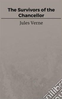 The Survivors of the Chancellor. E-book. Formato EPUB ebook di Jules Verne