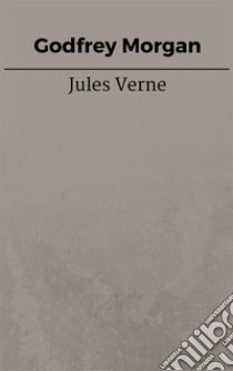 Godfrey Morgan. E-book. Formato EPUB ebook di Jules Verne