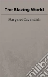 The Blazing World. E-book. Formato EPUB ebook di Margaret Cavendish