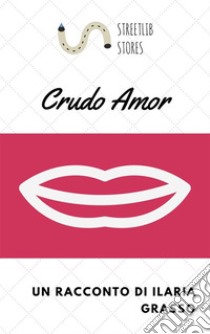 Crudo amor. E-book. Formato EPUB ebook di Ilaria Grasso