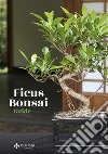 Ficus Bonsai Guide. E-book. Formato EPUB ebook