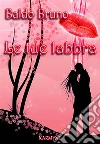 Le Tue Labbra. E-book. Formato Mobipocket ebook di Baldo Bruno