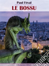 Le Bossu. E-book. Formato EPUB ebook di Paul Féval