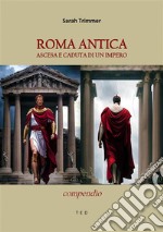 Roma antica. Ascesa e caduta di un ImperoCompendio. E-book. Formato Mobipocket ebook