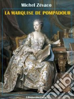 La Marquise de Pompadour. E-book. Formato EPUB ebook