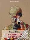 Le portrait de Dorian Gray. E-book. Formato EPUB ebook di Oscar Wilde