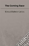 The Coming Race. E-book. Formato EPUB ebook di Edward Bulwer-Lytton