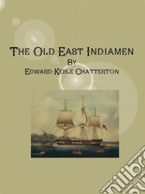 The Old East Indiamen. E-book. Formato Mobipocket ebook di Edward Keble Chatterton