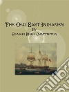 The Old East Indiamen. E-book. Formato EPUB ebook