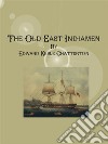 The Old East Indiamen. E-book. Formato EPUB ebook di Edward Keble Chatterton