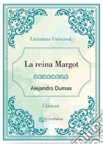 La reina Margot. E-book. Formato Mobipocket ebook di Alejandro Dumas