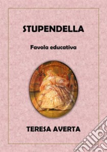 Stupendella. E-book. Formato EPUB ebook di Teresa Averta