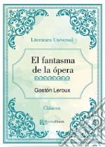 El fantasma de la ópera. E-book. Formato EPUB ebook