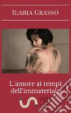 L'amore ai tempi dell'immateriale. E-book. Formato Mobipocket ebook