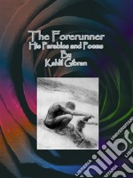 The Forerunner: His Parables and Poems. E-book. Formato Mobipocket ebook