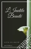 L'Inutile Beauté. E-book. Formato EPUB ebook di Guy de Maupassant