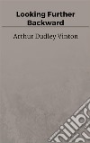 Looking Further Backward. E-book. Formato EPUB ebook di Arthur Dudley Vinton